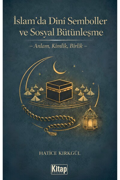 Kitap Dünyası İslam’da Dini Semboller Ve Sosyal Bütünleşme Hatice KırkGül 978...