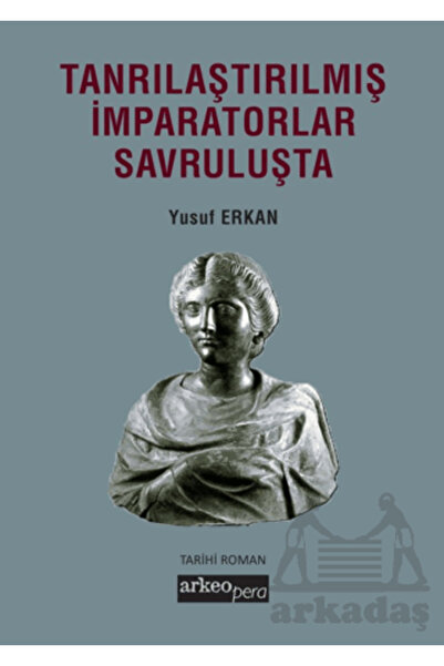 Arkeoloji ve Sanat Yayınları Tanrılaştırılmış İmparatorlar Savruluşta