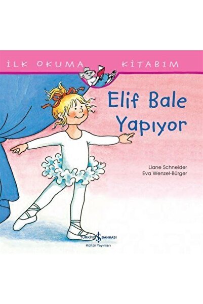 TÜRKİYE İŞ BANKASI KÜLTÜR YAYINLARI Elif Bale Yapıyor / Ilk Okuma Kitabım