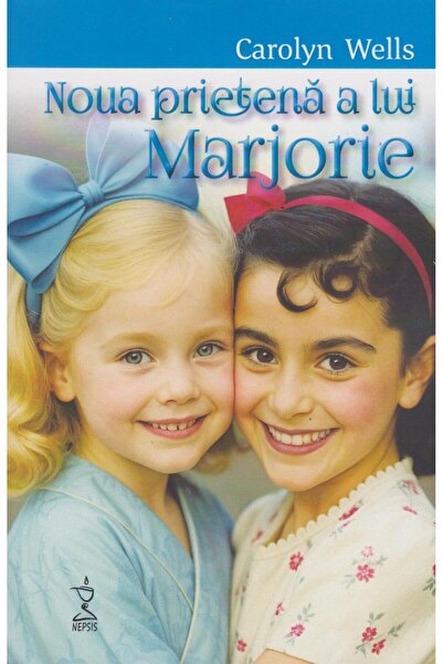 Editura Nepsis Marjorie's new friend, Carolyn Wells