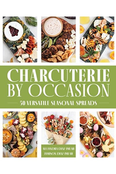 Book Boss Charcuterie By Occasion: 50 Versatile Seasonal Spreads