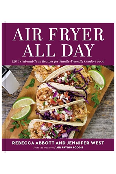 Book Boss Air Fryer All Day: 120 Tried-And-True Recipes For Family-Friendly C...