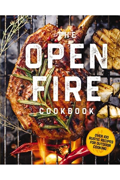 Book Boss The Open Fire Cookbook: Over 100 Rustic Recipes For Outdoor Cooking