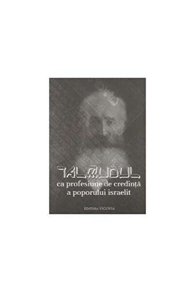 Editura Vicovia Talmudul ca profesiune de credinta a poporului isr