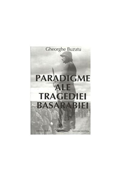 Editura Vicovia Paradigms of the tragedy of Bessarabia, Gheorghe Buzat