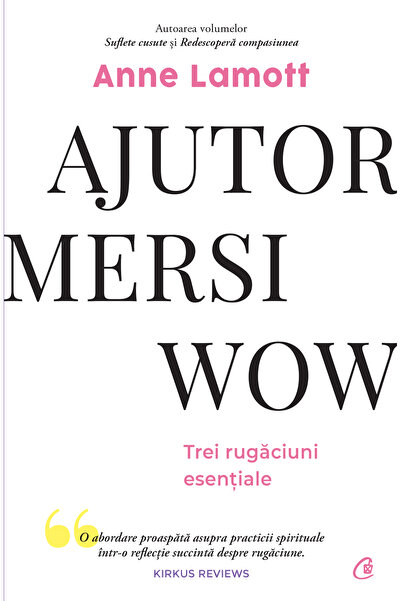 Editura Curtea Veche Βοήθεια! Ευχαριστώ! Ουάου!, συγγραφέας Anne Lamott