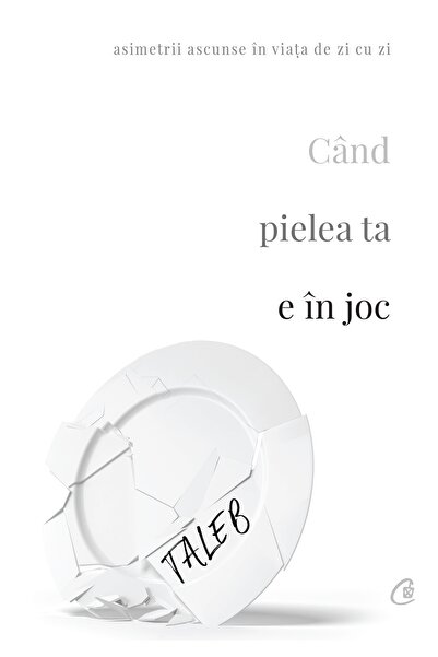 Editura Curtea Veche Când pielea ta e în joc, autor Nassim Nicholas Taleb