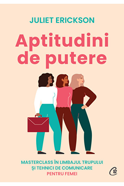 Editura Curtea Veche Aptitudini de putere, autor Juliet Erickson