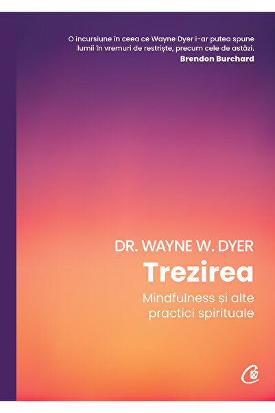 Editura Curtea Veche Trezirea, autor Dr. Wayne W. Dyer
