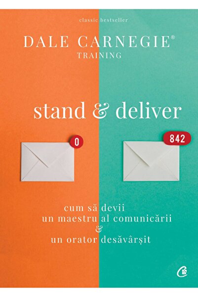Editura Curtea Veche Stand &amp; Deliver, autor Dale Carnegie,Dale Carnegie T...
