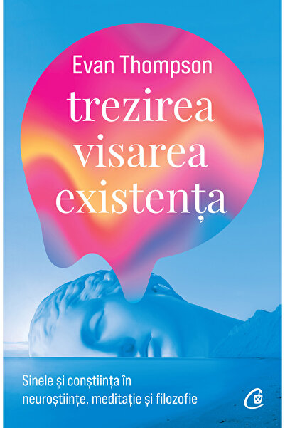 Editura Curtea Veche Trezirea, visarea, existența, autor Evan Thompson