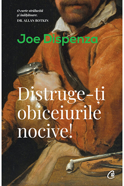 Editura Curtea Veche Κόψε τις κακές σου συνήθειες, συγγραφέας Τζο Ντισπένζα