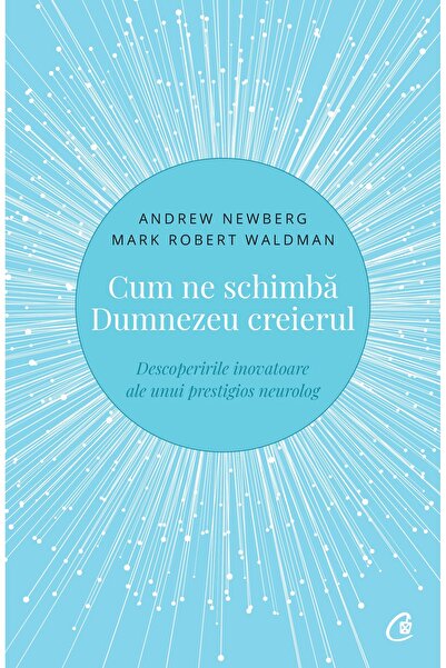 Editura Curtea Veche How God Changes Our Brains, by Mark Robert Waldman, Andr...