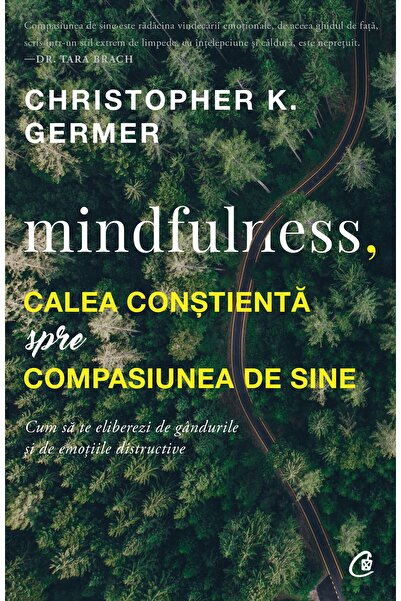 Editura Curtea Veche Mindfulness, calea conștientă spre compasiunea de sine, ...