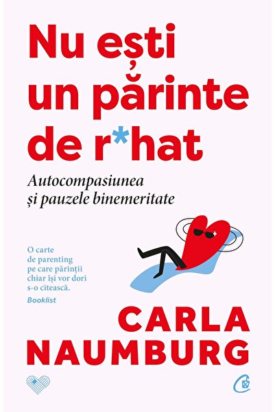 Editura Curtea Veche Nu ești un părinte de r*hat, autor Carla Naumburg