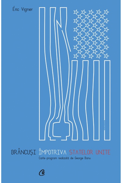 Editura Curtea Veche Brâncuși împotriva Statelor Unite, autor Éric Vigner