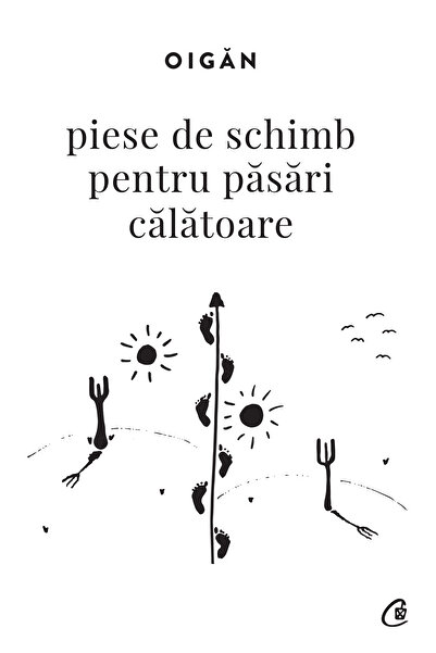 Editura Curtea Veche Piese de schimb pentru păsări călătoare, autor Oigăn