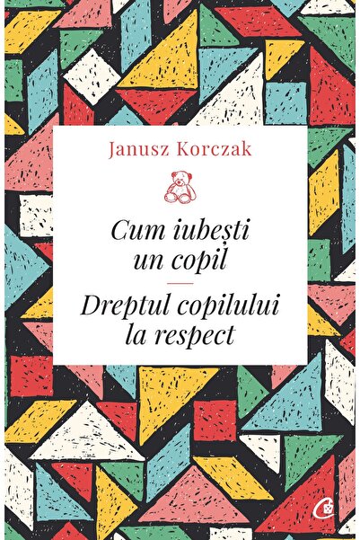 Editura Curtea Veche Cum iubești un copil, autor Janusz Korczak
