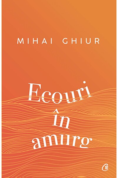 Editura Curtea Veche Ecouri în amurg, autor Mihai Ghiur