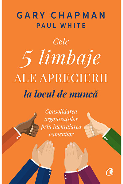 Editura Curtea Veche Cele cinci limbaje ale aprecierii la locul de muncă, aut...