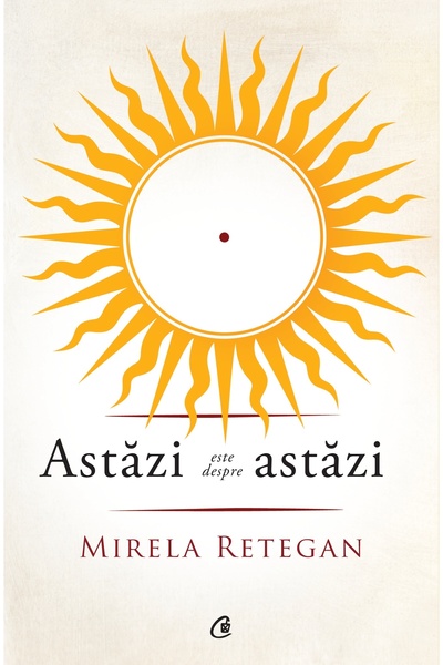 Editura Curtea Veche Σήμερα είναι περίπου σήμερα, συγγραφέας Μιρέλα Ρετεγκάν