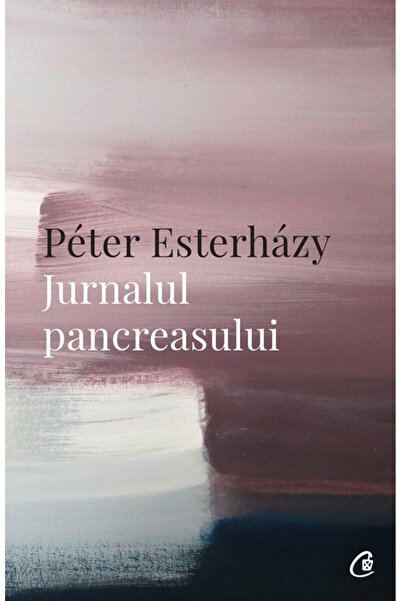 Editura Curtea Veche Jurnalul pancreasului, autor Péter Esterházy