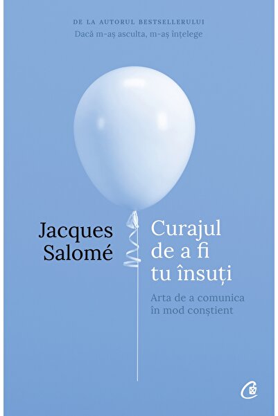 Editura Curtea Veche Curajul de a fi tu însuți, autor Jacques Salomé