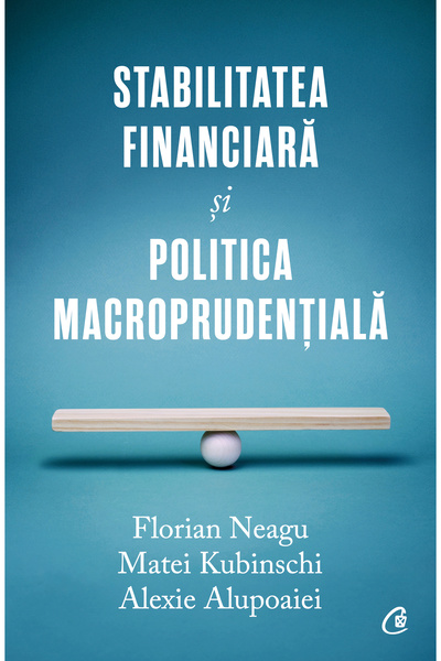 Editura Curtea Veche Financial stability and macroprudential policy, Florian ...