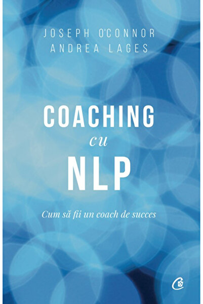 Editura Curtea Veche Coaching with NLP, author Andrea Lages, Joseph O'Connor