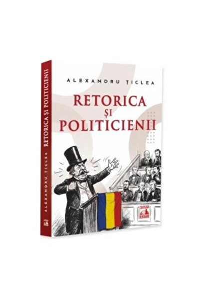 Editura Neverland Rhetoric and politicians, Alexandru Ticlea