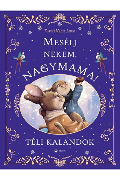 Editura Kreativ Mesélj nekem, nagymama! – Téli kalandok - Kreatív Kiadó