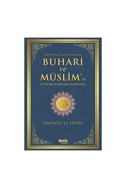Çelik Yayınevi Buhari ve Müslim'in İttifak Ettiği Hadisler Müttefekun Aleyh H...