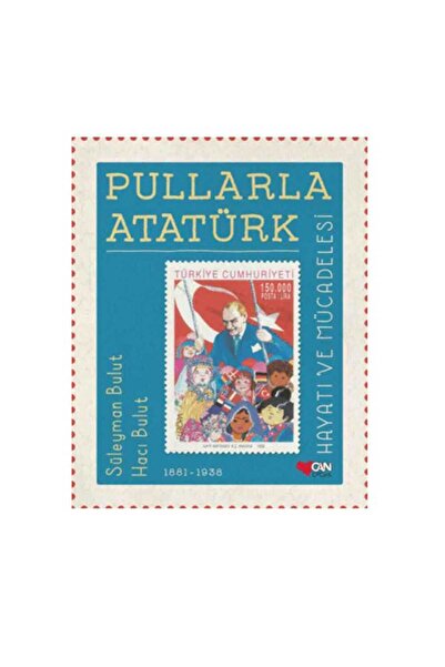 Can Çocuk Pullarla Atatürk Hayatıve Mücadelesi