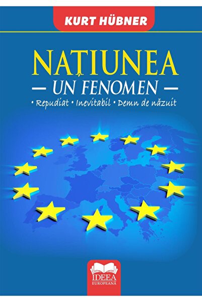 Editura Ideea Europeana The nation. A repudiated phenomenon. Inevitable. Wort...