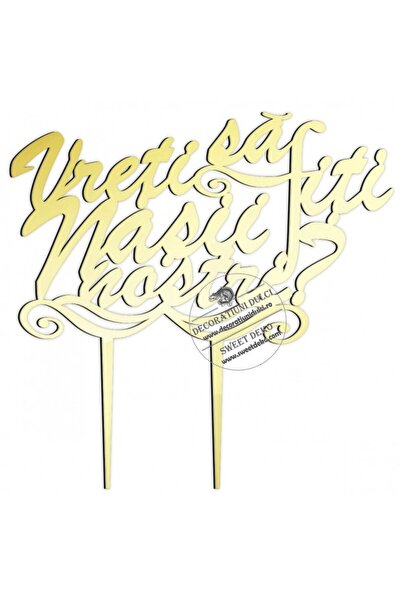 Decoratiuni Dulci Vreti sa fiti nasii nostri, topper plexi - Auriu oglinda