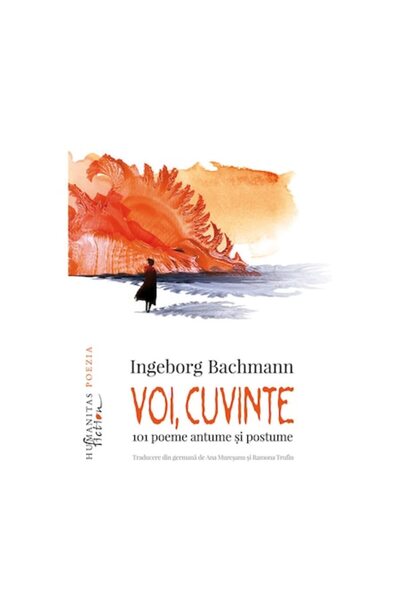 Humanitas You, Words. 101 Poems Written and Posthumous - Ingeborg Bachmann