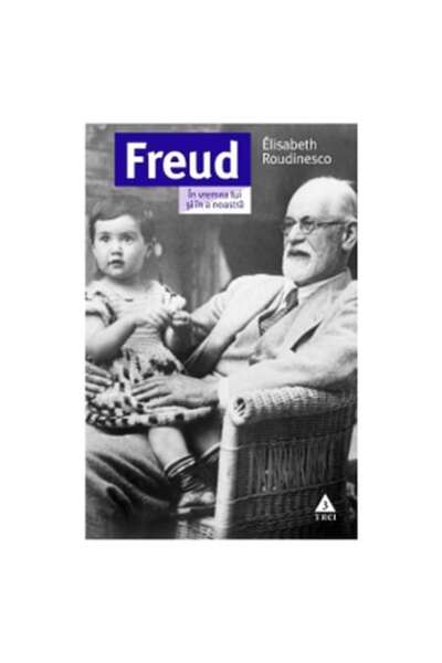 Trei Freud. In His Time and Ours
