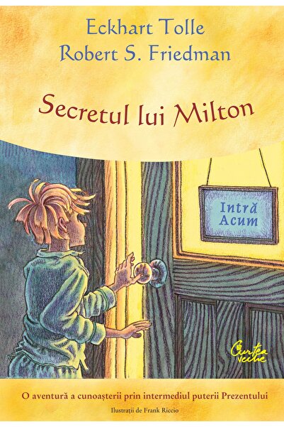 Editura Curtea Veche Secretul lui Milton, autor Eckhart Tolle,Robert S. Friedman