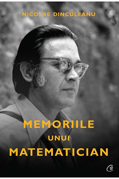Editura Curtea Veche Memoriile unui matematician, autor Nicolae Dinculeanu