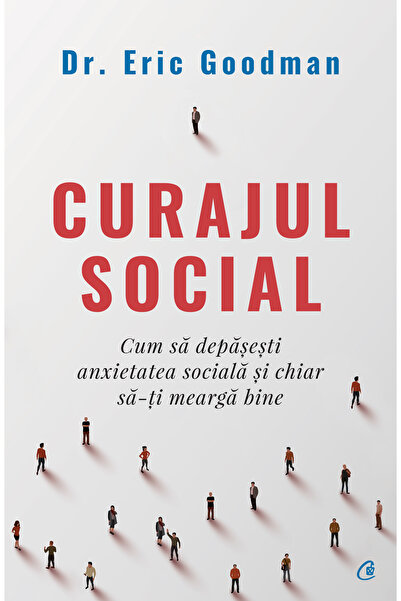 Editura Curtea Veche Curajul social, autor Eric Goodman