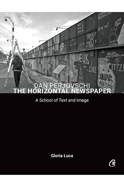 Editura Curtea Veche Dan Perjovschi. Ziarul Orizontal, autor Gloria Luca,Dan ...