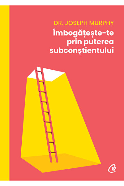 Editura Curtea Veche Get Rich Through the Power of Your Subconscious Mind, au...