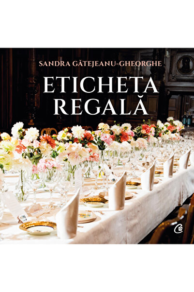 Editura Curtea Veche Eticheta regală, autor Sandra Gătejeanu-Gheorghe