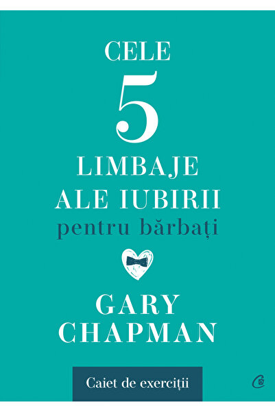 Editura Curtea Veche Cele cinci limbaje ale iubirii pentru bărbați. Caiet de ...