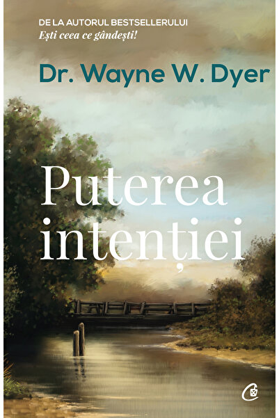 Editura Curtea Veche Puterea intenției, autor Dr. Wayne W. Dyer