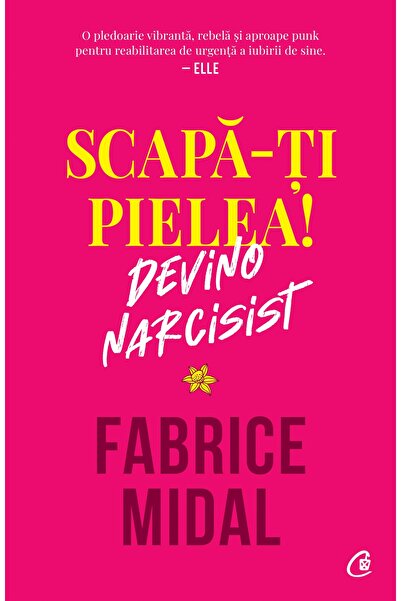 Editura Curtea Veche Scapă-ți pielea! Devino narcisist, autor Fabrice Midal