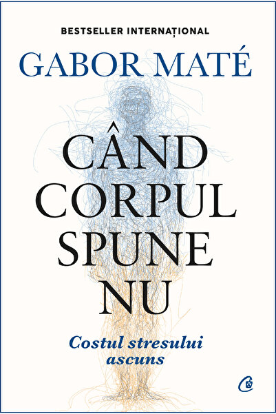 Editura Curtea Veche Când corpul spune nu. Ediție de colecție, autor Gabor Maté