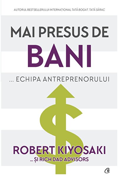 Editura Curtea Veche Mai presus de bani... echipa antreprenorului, autor Robe...