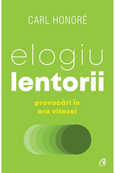 Editura Curtea Veche Elogiu lentorii, autor Carl Honoré