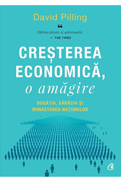 Editura Curtea Veche Economic Growth, a Deception, author David Pilling